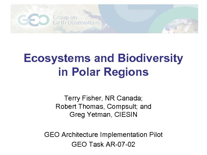 Ecosystems and Biodiversity in Polar Regions Terry Fisher, NR Canada; Robert Thomas, Compsult; and