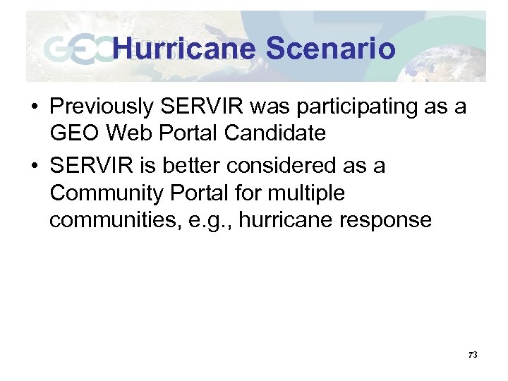 Hurricane Scenario • Previously SERVIR was participating as a GEO Web Portal Candidate •