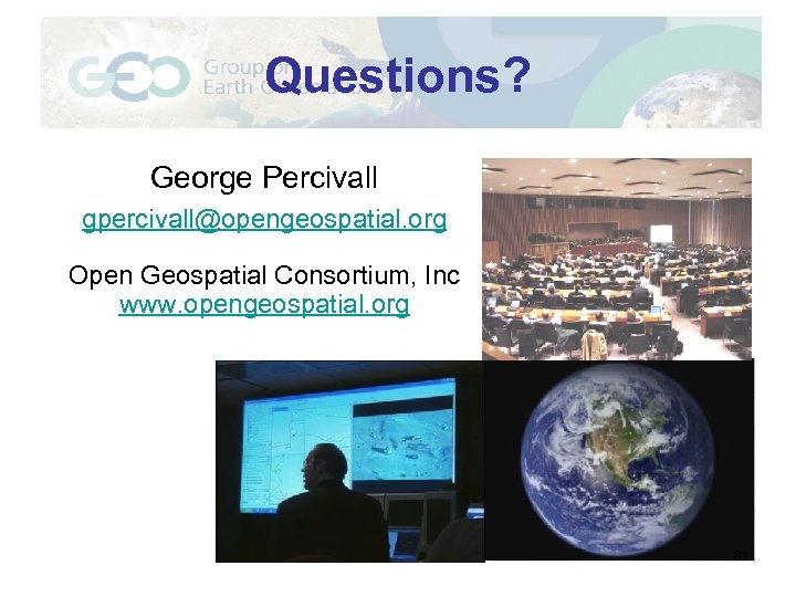 Questions? George Percivall gpercivall@opengeospatial. org Open Geospatial Consortium, Inc www. opengeospatial. org 81 