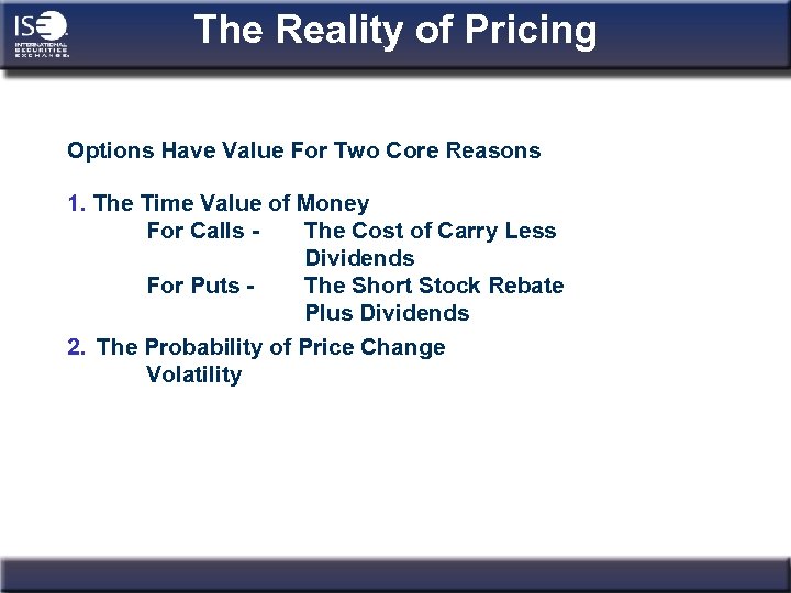 The Reality of Pricing Options Have Value For Two Core Reasons 1. The Time