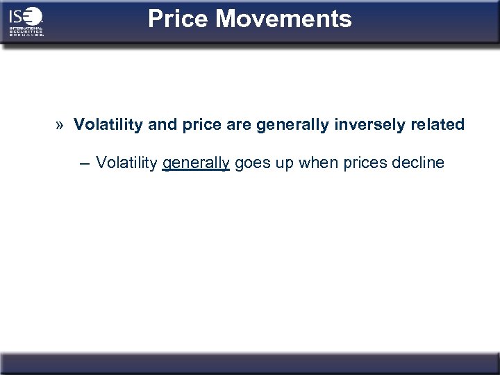 Price Movements » Volatility and price are generally inversely related – Volatility generally goes