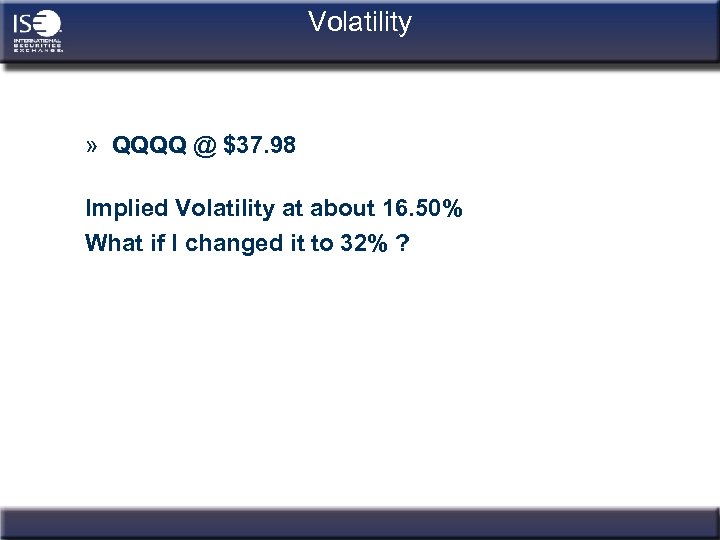 Volatility » QQQQ @ $37. 98 Implied Volatility at about 16. 50% What if