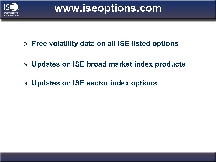 www. iseoptions. com » Free volatility data on all ISE-listed options » Updates on