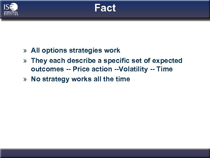 Fact » All options strategies work » They each describe a specific set of