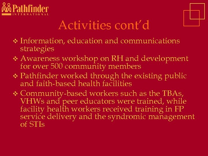 Activities cont’d v Information, education and communications strategies v Awareness workshop on RH and