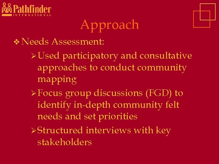 Approach v Needs Assessment: Ø Used participatory and consultative approaches to conduct community mapping