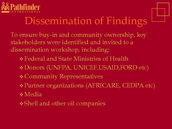 Dissemination of Findings To ensure buy-in and community ownership, key stakeholders were identified and