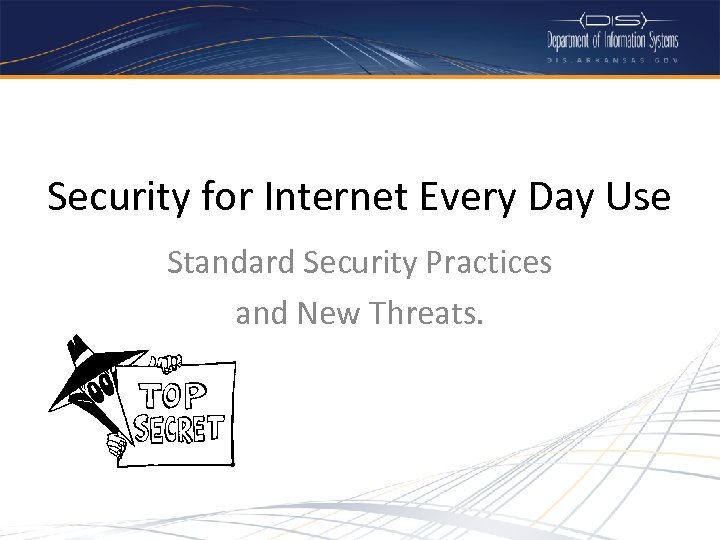 Security for Internet Every Day Use Standard Security Practices and New Threats. 