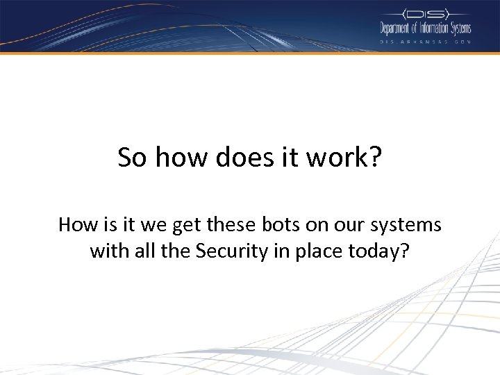 So how does it work? How is it we get these bots on our