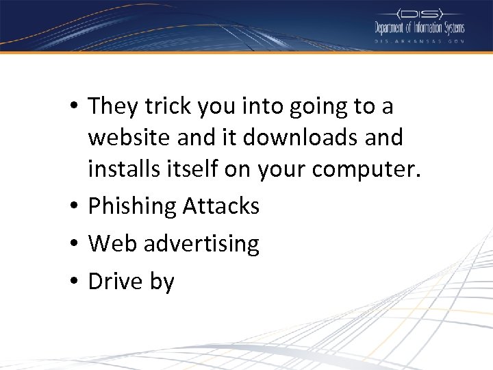  • They trick you into going to a website and it downloads and