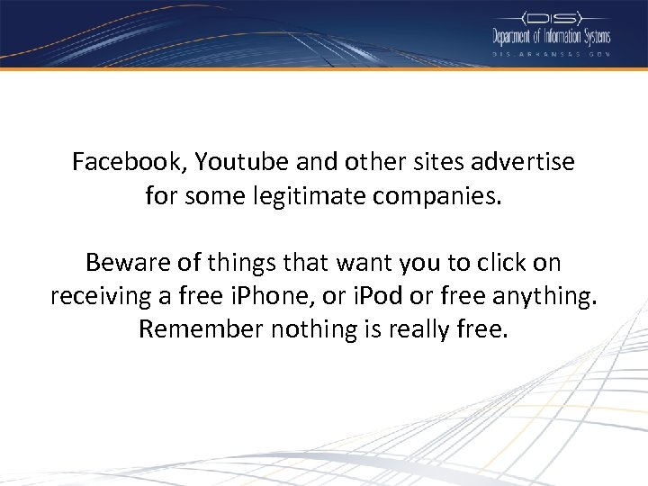 Facebook, Youtube and other sites advertise for some legitimate companies. Beware of things that