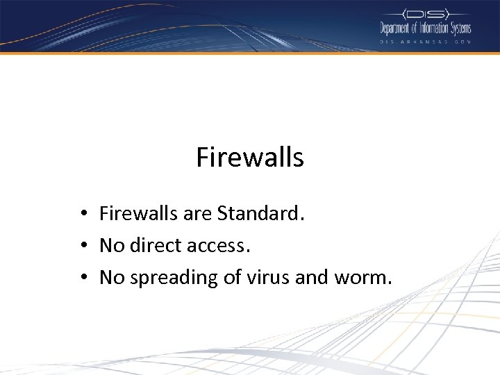 Firewalls • Firewalls are Standard. • No direct access. • No spreading of virus