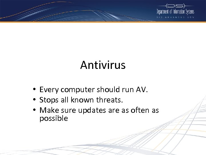 Antivirus • Every computer should run AV. • Stops all known threats. • Make