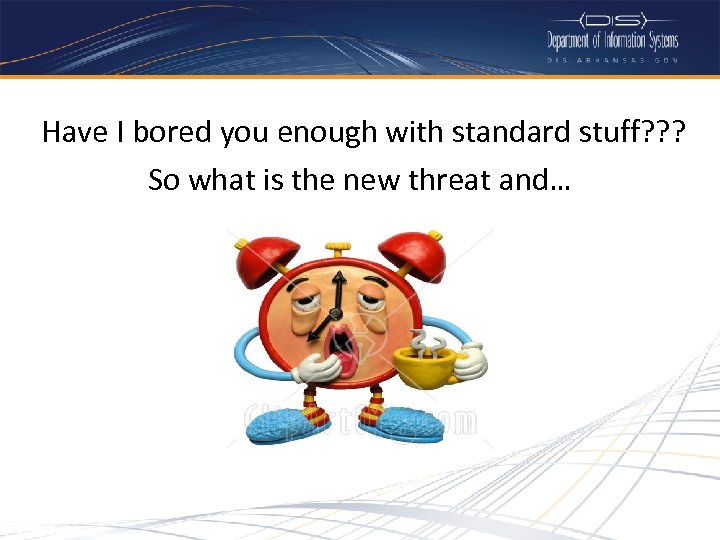  Have I bored you enough with standard stuff? ? ? So what is