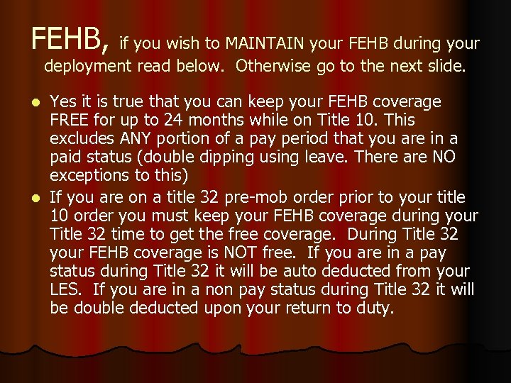 FEHB, if you wish to MAINTAIN your FEHB during your deployment read below. Otherwise