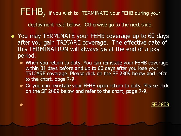 FEHB, if you wish to TERMINATE your FEHB during your deployment read below. Otherwise