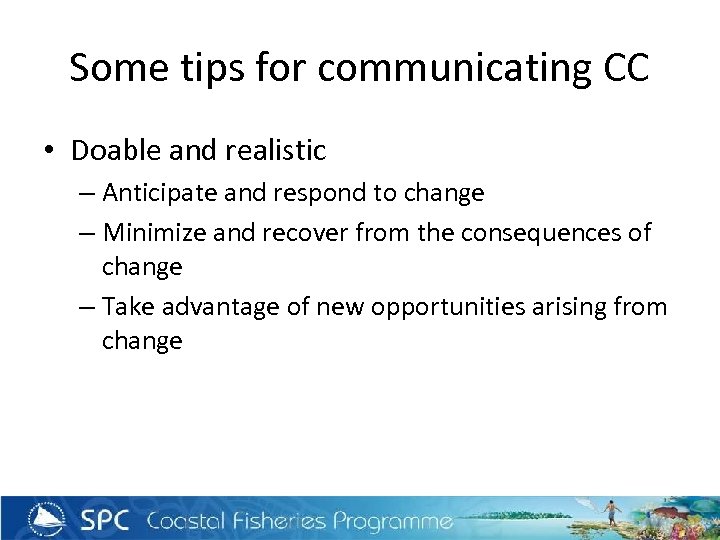 Some tips for communicating CC • Doable and realistic – Anticipate and respond to