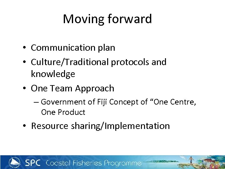Moving forward • Communication plan • Culture/Traditional protocols and knowledge • One Team Approach