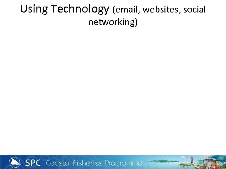 Using Technology (email, websites, social networking) 