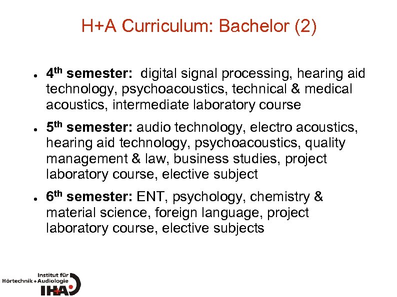 H+A Curriculum: Bachelor (2) ● ● ● 4 th semester: digital signal processing, hearing