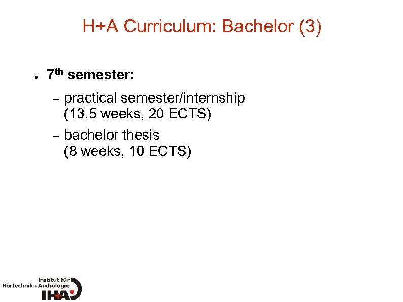 H+A Curriculum: Bachelor (3) ● 7 th semester: – practical semester/internship (13. 5 weeks,