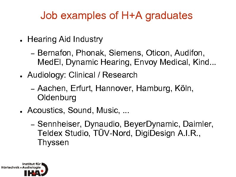 Job examples of H+A graduates ● Hearing Aid Industry – ● Audiology: Clinical /