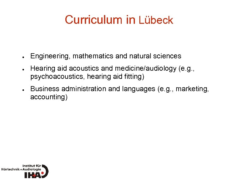 Curriculum in Lübeck ● ● ● Engineering, mathematics and natural sciences Hearing aid acoustics