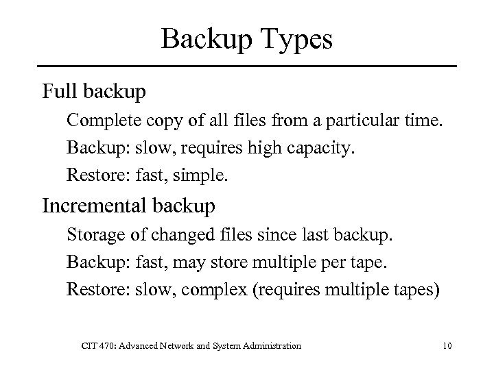 Backup Types Full backup Complete copy of all files from a particular time. Backup: