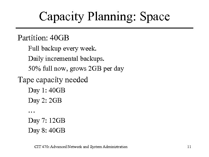 Capacity Planning: Space Partition: 40 GB Full backup every week. Daily incremental backups. 50%