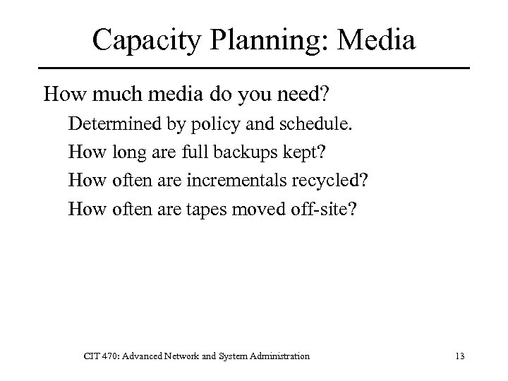 Capacity Planning: Media How much media do you need? Determined by policy and schedule.