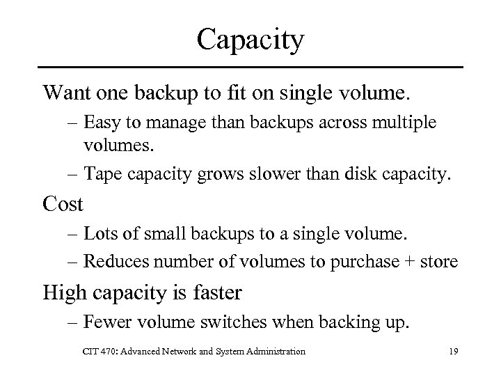 Capacity Want one backup to fit on single volume. – Easy to manage than