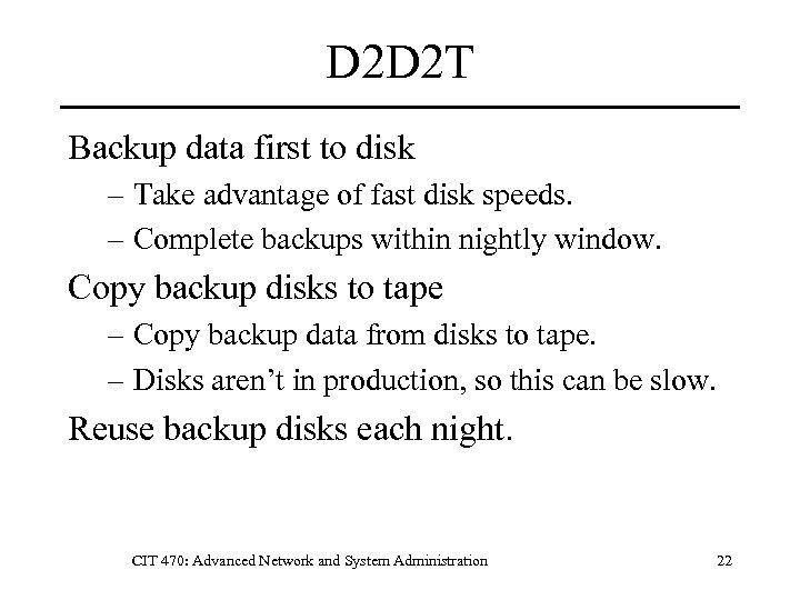 D 2 D 2 T Backup data first to disk – Take advantage of