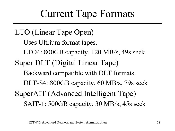 Current Tape Formats LTO (Linear Tape Open) Uses Ultrium format tapes. LTO 4: 800