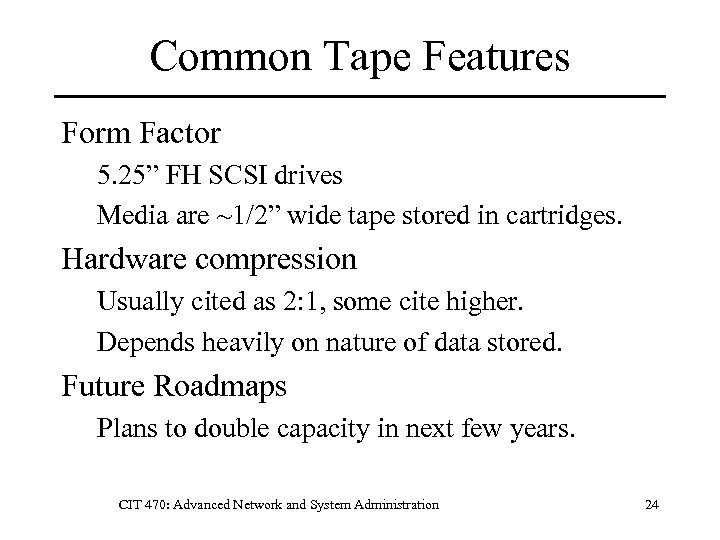 Common Tape Features Form Factor 5. 25” FH SCSI drives Media are ~1/2” wide