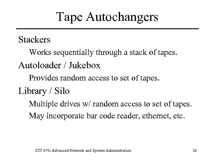 Tape Autochangers Stackers Works sequentially through a stack of tapes. Autoloader / Jukebox Provides