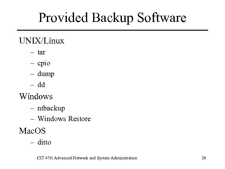 Provided Backup Software UNIX/Linux – – tar cpio dump dd Windows – ntbackup –