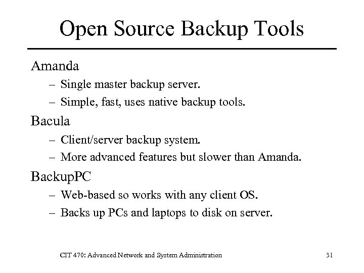 Open Source Backup Tools Amanda – Single master backup server. – Simple, fast, uses