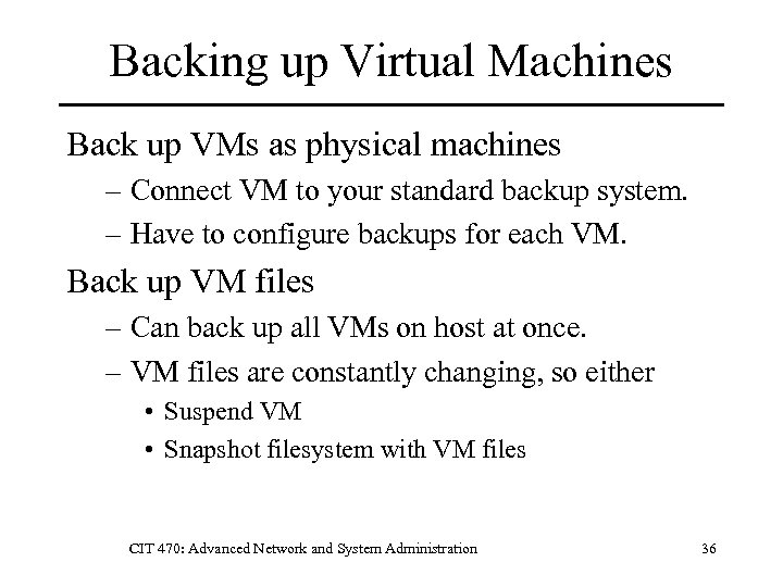 Backing up Virtual Machines Back up VMs as physical machines – Connect VM to