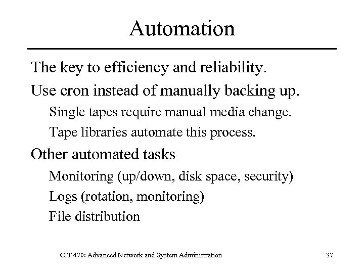 Automation The key to efficiency and reliability. Use cron instead of manually backing up.