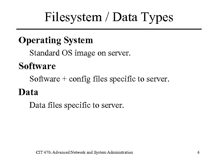 Filesystem / Data Types Operating System Standard OS image on server. Software + config