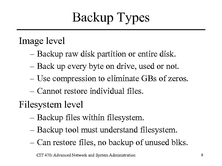 Backup Types Image level – Backup raw disk partition or entire disk. – Back