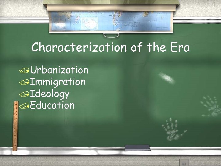 Characterization of the Era /Urbanization /Immigration /Ideology /Education 
