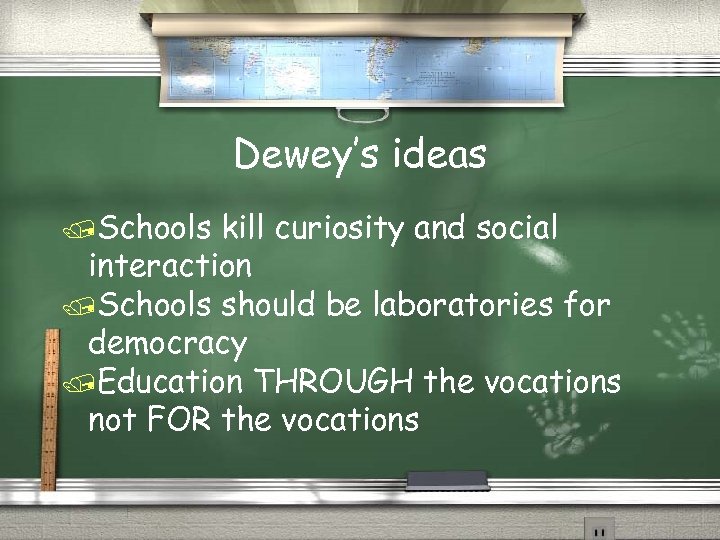 Dewey’s ideas /Schools kill curiosity and social interaction /Schools should be laboratories for democracy