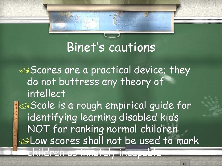 Binet’s cautions /Scores are a practical device; they do not buttress any theory of