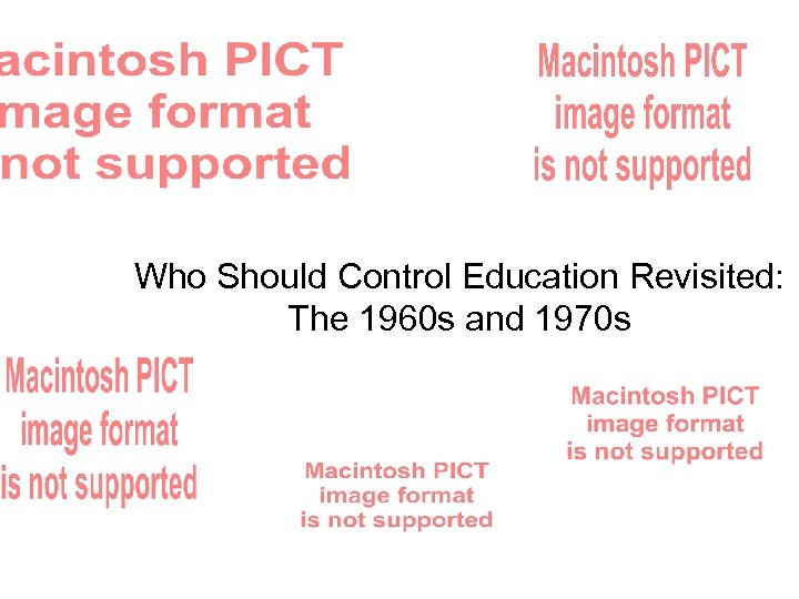 Who Should Control Education Revisited: The 1960 s and 1970 s 
