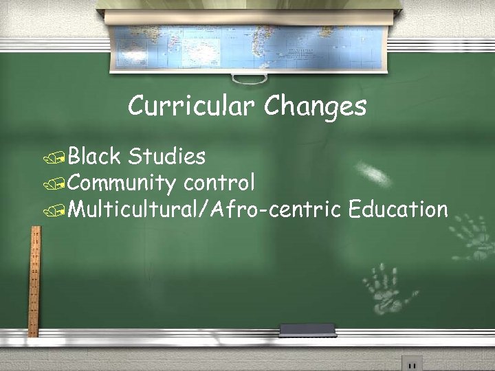 Curricular Changes /Black Studies /Community control /Multicultural/Afro-centric Education 