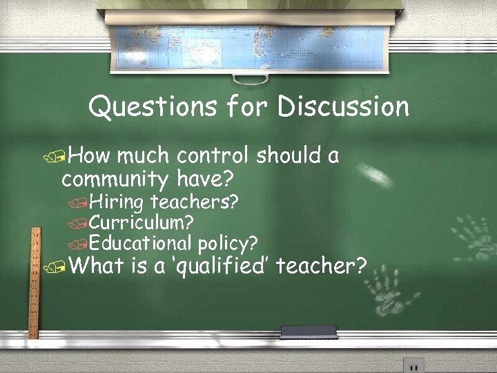 Questions for Discussion /How much control should a community have? /Hiring teachers? /Curriculum? /Educational