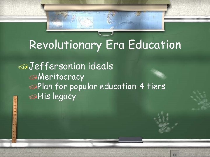 Revolutionary Era Education /Jeffersonian /Meritocracy /Plan ideals for popular education-4 tiers /His legacy 