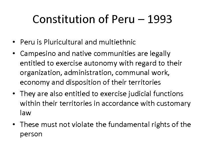 Constitution of Peru – 1993 • Peru is Pluricultural and multiethnic • Campesino and