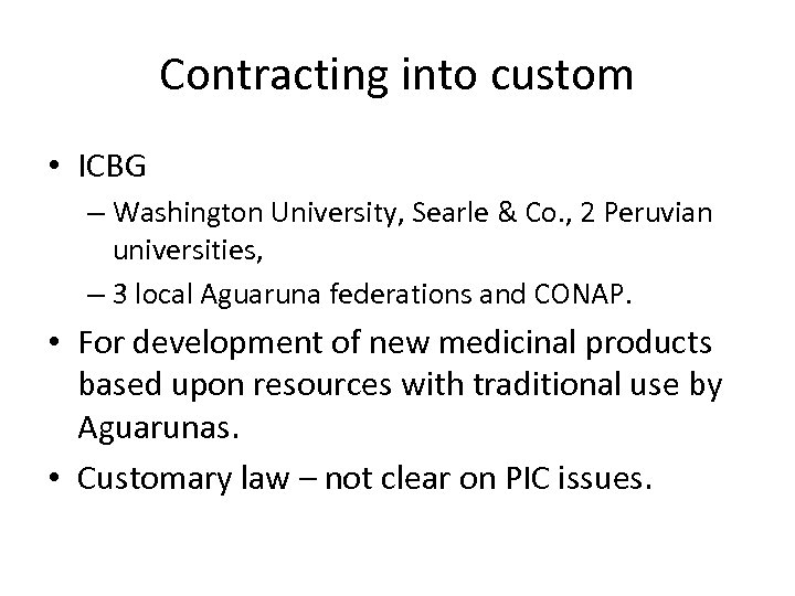 Contracting into custom • ICBG – Washington University, Searle & Co. , 2 Peruvian